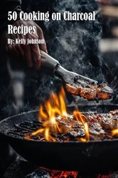 Book cover of 50 Cooking on Charcoal Recipes by Kelly Johnson
