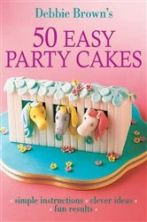 Book cover of 50 Easy Party Cakes by Debbie Brown