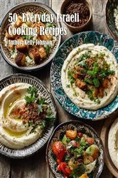 Book cover of 50  Everyday Israeli Cooking Recipes by Kelly Johnson