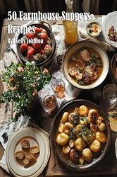 Book cover of 50 Farmhouse Suppers Recipes by Kelly Johnson