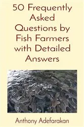 Book cover of 50 Frequently Asked Questions by Fish Farmers with Detailed Answers by Anthony O Adefarakan