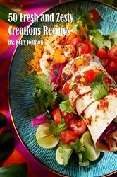Book cover of 50 Fresh and Zesty Creations Recipes by Kelly Johnson