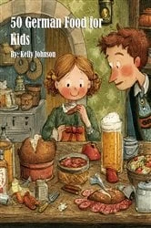 Book cover of 50 German Food for Kids by Kelly Johnson
