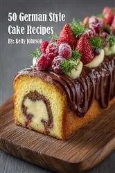 Book cover of 50 German Style Cake Recipes by Kelly Johnson