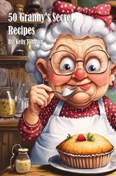 Book cover of 50 Granny's Secret Recipes by Kelly Johnson