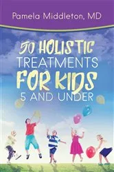 Book cover of 50 Holistic Treatments for Kids 5 and Under by Unknown