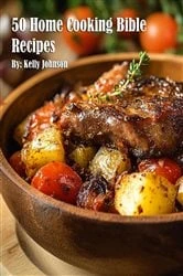 Book cover of 50 Home Cooking Bible Recipes by Kelly Johnson