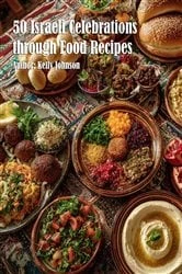 Book cover of 50 Israeli Celebrations through Food Recipes by Kelly Johnson