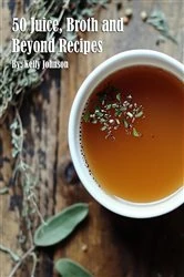 Book cover of 50 Juice, Broth and Beyond Recipes by N/A