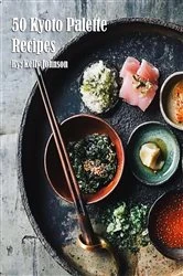 Book cover of 50 Kyoto Palette Recipes by Kelly Johnson
