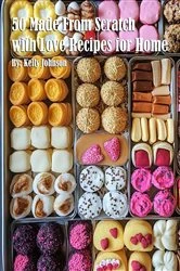 Book cover of 50 Made From Scratch with Love Recipes for Home by Kelly Johnson