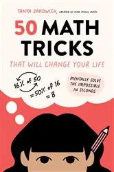 Book cover of 50 Math Tricks That Will Change Your Life by Tanya Zakowich
