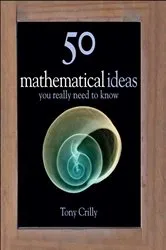 Book cover of 50 Mathematical Ideas You Really Need to Know by Tony Crilly