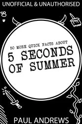 Book cover of 50 More Quick Facts about 5 Seconds of Summer by Paul Andrews