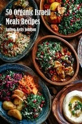 Book cover of 50 Organic Israeli Meals Recipes by Kelly Johnson