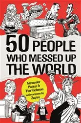 Book cover of 50 People Who Messed up the World by Alexander Parker