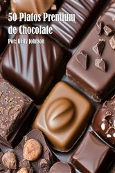Book cover of 50 Platos Premium de Chocolate by Kelly Johnson