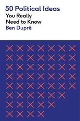 Book cover of 50 Political Ideas You Really Need to Know by Ben Dupre