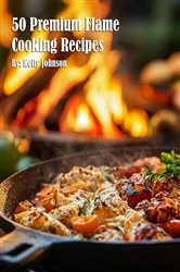 Book cover of 50 Premium Flame Cooking Recipes by Kelly Johnson