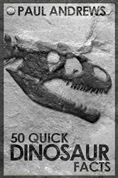 Book cover of 50 Quick Dinosaur Facts by Paul Andrews