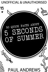 Book cover of 50 Quick Facts about 5 Seconds of Summer by Paul Andrews