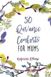 Book cover of 50 Qur'anic Comforts For Mums by Nazmina Dhanji