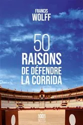 Book cover of 50 raisons de défendre la corrida by Francis Wolff