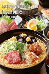 Book cover of 50 Ramen and Beyond Japan Dishes by Kelly Johnson