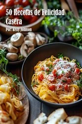 Book cover of 50 Recetas de Felicidad Casera by Kelly Johnson