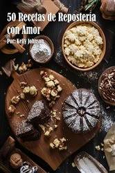 Book cover of 50 Recetas de Repostería con Amor by Kelly Johnson