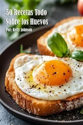 Book cover of 50 Recetas Todo Sobre los Huevos by Kelly Johnson