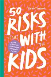 Book cover of 50 Risks to Take With Your Kids by Daisy Turnbull