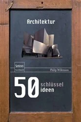 Book cover of 50 Schlüsselideen Architektur by Philip Wilkinson