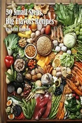 Book cover of 50 Small Steps, Big Flavors Recipes by Kelly Johnson