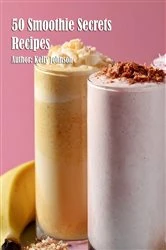 Book cover of 50 Smoothie Secrets Recipes by Kelly Johnson