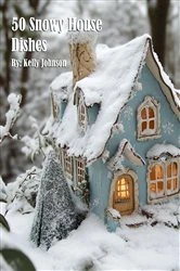 Book cover of 50 Snowy House Dishes by Kelly Johnson