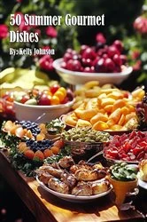 Book cover of 50 Summer Gourmet Dishes by Kelly Johnson