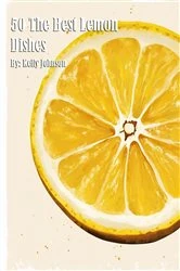 Book cover of 50 The Best Lemon Dishes by N/A