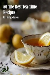 Book cover of 50 The Best Tea-Time Recipes by Kelly Johnson