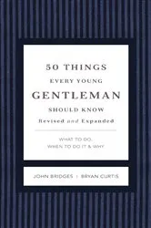 Book cover of 50 Things Every Young Gentleman Should Know Revised and Expanded by John Bridges