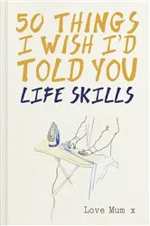 Book cover of 50 Things I Wish I'd Told You by Unknown