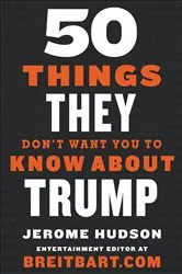 Book cover of 50 Things They Don't Want You to Know About Trump by Jerome Hudson