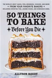 Book cover of 50 Things to Bake Before You Die by Allyson Reedy