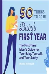Book cover of 50 Things to Do in Baby's First Year by Amanda Rodriguez