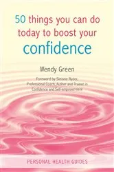 Book cover of 50 Things You Can Do Today to Boost Your Confidence by Wendy Green