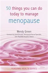 Book cover of 50 Things You Can Do Today to Manage the Menopause by Wendy Green