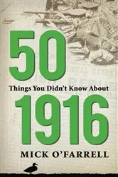Book cover of 50 Things You Didn't Know About 1916 by Unknown