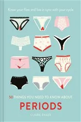 Book cover of 50 Things You Need to Know About Periods by Claire Baker
