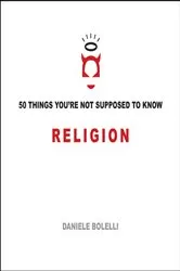 Book cover of 50 Things You're Not Supposed to Know: Religion by Daniele Bolelli