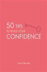 Book cover of 50 Tips to Build Your Confidence by Anna Barnes